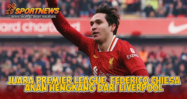 Juara Premier League, Federico Chiesa Akan Hengkang Dari Liverpool