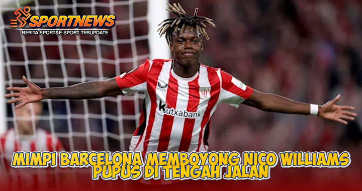 Mimpi Barcelona Memboyong Nico Williams Pupus di Tengah Jalan