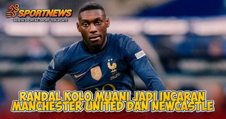 Upaya Juventus Gagal, Randal Kolo Muani Kini Jadi Incaran Manchester United dan Newcastle