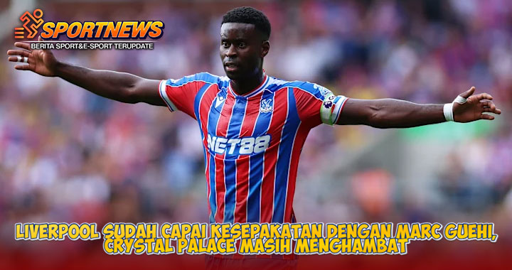 Liverpool Sudah Capai Kesepakatan dengan Marc Guehi
