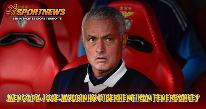 Mengapa Jose Mourinho Diberhentikan Fenerbahce?