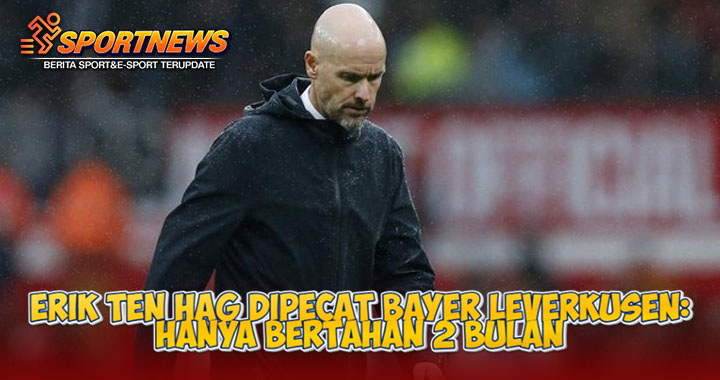 Erik ten Hag Dipecat Bayer Leverkusen Hanya Bertahan 2 Bulan