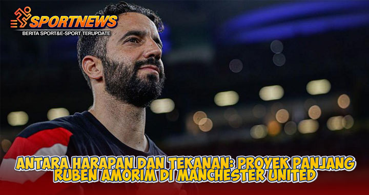 Proyek Panjang Ruben Amorim di Manchester United: Antara Harapan dan Tekanan