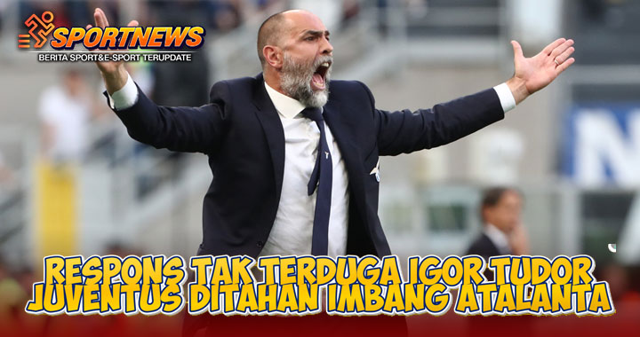 Respons Tak Terduga Igor Tudor Juventus Ditahan Imbang Atalanta