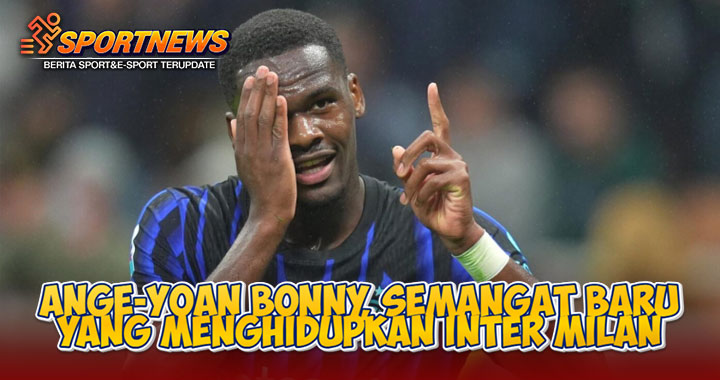 Ange-Yoan Bonny, Semangat Baru yang Menghidupkan Inter Milan