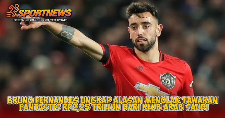 Bruno Fernandes Ungkap Alasan Menolak Tawaran Fantastis Rp2,25 Triliun dari Klub Arab Saudi