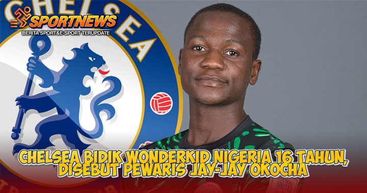 Chelsea Bidik Wonderkid Nigeria 16 Tahun