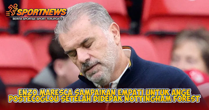 Enzo Maresca Sampaikan Empati untuk Ange Postecoglou Setelah Didepak Nottingham Forest