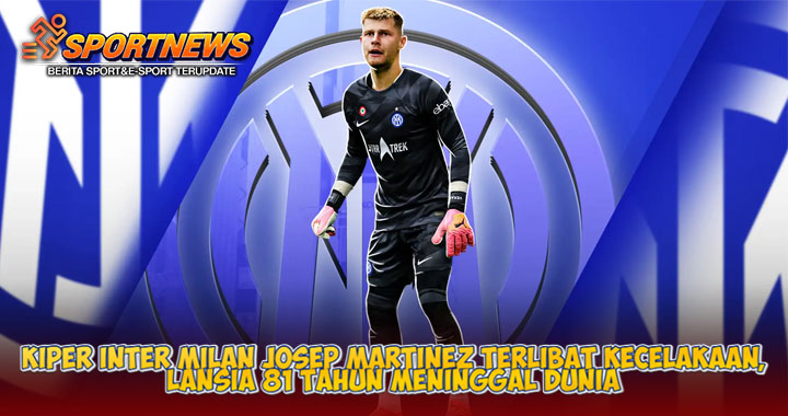 Kiper Inter Milan Josep Martinez Terlibat Kecelakaan, Lansia 81 Tahun Meninggal Dunia