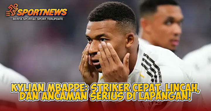 Kylian Mbappe: Striker Cepat, Lincah, dan Ancaman Serius di Lapangan!