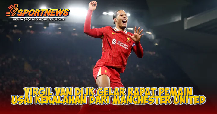 Virgil van Dijk Gelar Rapat Pemain Usai Kekalahan dari Manchester United