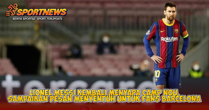 Lionel Messi Kembali Menyapa Camp Nou, Sampaikan Pesan Menyentuh untuk Fans Barcelona