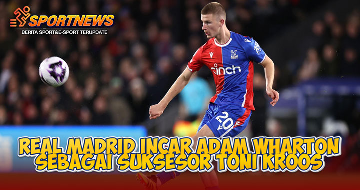 Real Madrid Incar Adam Wharton Sebagai Suksesor Toni Kroos