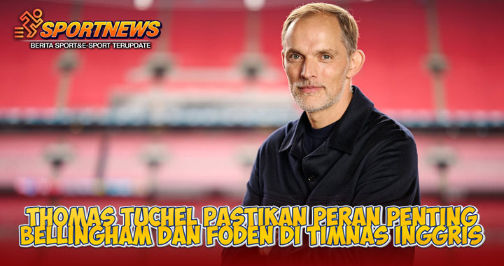 Thomas Tuchel Pastikan Peran Penting Bellingham dan Foden di Timnas Inggris