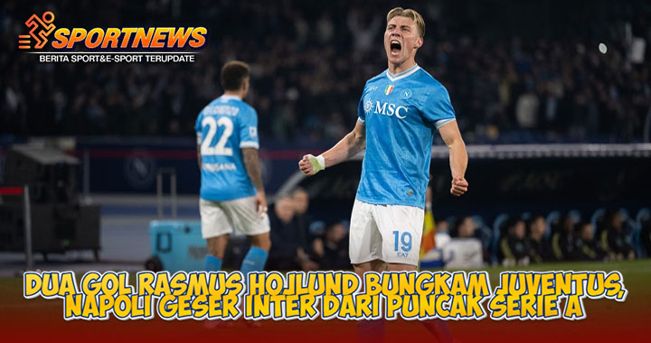 Dua Gol Rasmus Hojlund Bungkam Juventus, Napoli Geser Inter dari Puncak Serie A