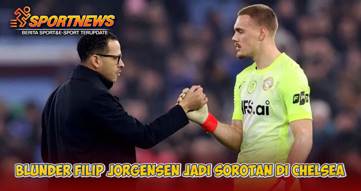Blunder Filip Jorgensen jadi sorotan di Chelsea