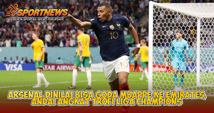 Arsenal Dinilai Bisa Goda Mbappe ke Emirates, Andai Angkat Trofi Liga Champions