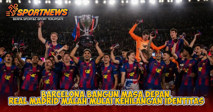 Barcelona Bangun Masa Depan, Real Madrid Malah Mulai Kehilangan Identitas
