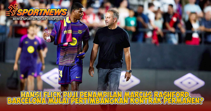 Hansi Flick Puji Penampilan Marcus Rashford, Barcelona Mulai Pertimbangkan Kontrak Permanen?